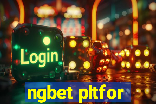 ngbet pltfor